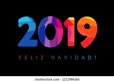 2019, Feliz Navidad xmas Spanish greetings, translate: Merry Christmas. Holidays Happy New Year black background, colorful stained shape isolated digits. Vector isolated numbers template