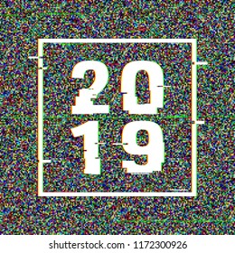 2019 glitch text in a frame. New Year concept. Anaglyph 3D effect. Technological retro background. Vector illustration. Creative web template Flyer, poster layout. Computer program, TV channel screen