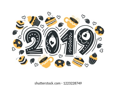 2019. Hand drawn lettering quote. Vector illustration. The inscription is decorated with beautiful cakes, muffins, donuts, a variety of sweets, mugs with hot drinks.