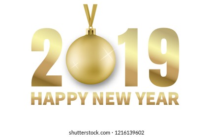 2019. Happy New Year. Card with gold shiny typography and realistic Christmas ball .