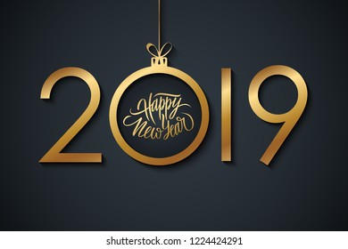 2019 Happy New Year celebrate banner with handwritten new year holiday greetings and golden christmas ball. Hand drawn lettering. Vector illustration.