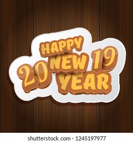 2019 Happy new year creative design background or greeting card with colorful numbers and greeting text. Happy new year label or icon isolated on wooden background