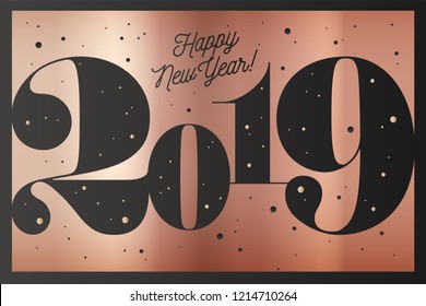 2019. Happy New Year. Greeting card with inscription Happy New Year 2019. Fashion style for Happy New Year or Merry Christmas theme. Holiday background, banner, card and poster. Vector Illustration