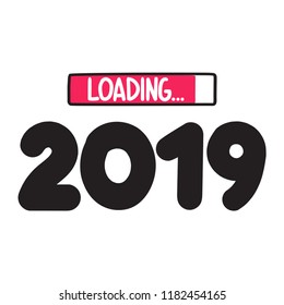 2019 happy new year loading, hand drawn lettering for greetings card, banner, poster, flyer. Vector illustration on white background. 