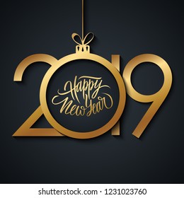 2019 New Year greeting card with handwritten holiday greetings Happy New Year and golden colored christmas ball. Vector illustration.