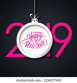 2019 New Year greeting card with hand lettering holiday greetings Happy New Year and christmas ball. Pink color. Vector illustration.