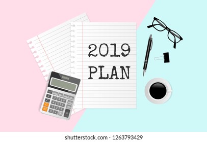 2019 PLAN text on white note paper with pen, coffee cup, calculator and eyeglasses on green and pink paper background. Vector illustration