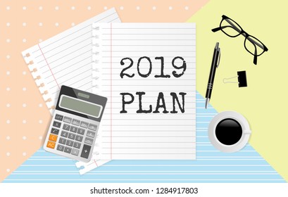2019 PLAN text on white note paper with pen, coffee cup, calculator and eyeglasses on pastel paper background. Vector illustration
