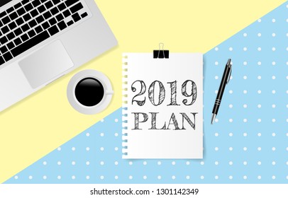2019 PLAN text on white note paper with laptop computer, coffee cup and pen on yellow and blue paper background. Vector illustration