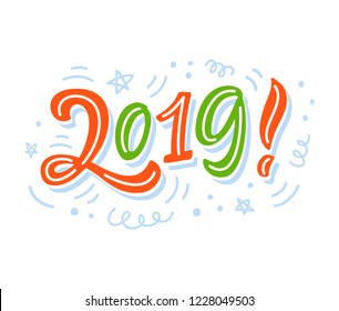 2019 year sign. Poster, banner, greeting card, gift tag, mug template. Creative hand lettering. Trendy typography design. Modern calligraphy. Holiday vector illustration