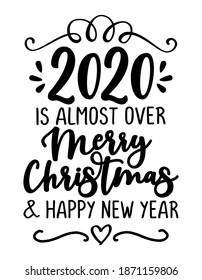2020 is almost over, Merry Christmas and Happy New Year. Lettering typography poster with text for self quarantine times. Hand letter script motivation catch word design. Xmas decoration