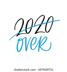 2020 IS OVER. VECTOR HOLIDAY GREETING NEW YEAR GREETING HAND LETTERING QUOTE PHRASE