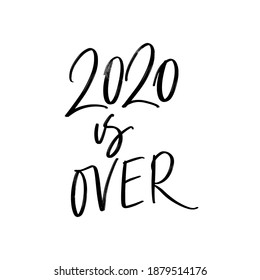 2020 IS OVER. VECTOR HOLIDAY GREETING NEW YEAR GREETING HAND LETTERING QUOTE PHRASE