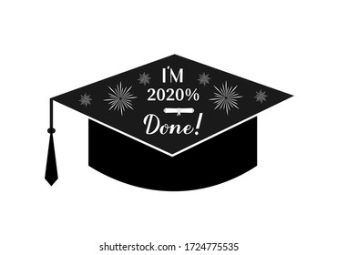 I am 2020 percent done lettering on graduation cap. Congratulations to graduates sign.  Easy to edit vector template for greeting card, banner, sticker, label, t-shirt, etc. 