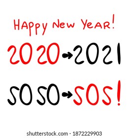 2020 or SO SO.  2021 or SOS! Lettering typography poster with text for self quarantine times. Hand letter script motivation catch word design. Xmas decoration