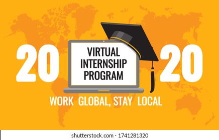 2020 Virtual Internship Program - On Laptop Screen, Graduate Academic Traditional Cap At World Map Background. Work Global, Stay Local Quote. Opportunity To Work From Home For Students. Vector Banner.