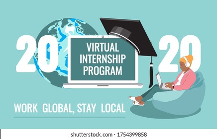 2020 Virtual Internship Program screen, student working on laptop, graduate academic traditional cap, Earth globe background. Work global, stay local quote. Opportunity to work from home Vector banner