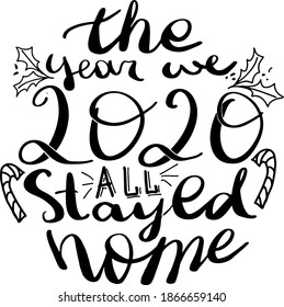 2020 the year all stayed home quote, Typographic hand written phrase, Calligraphic, Christmass wishes, Vector illustration, Abstract. Festive banner, EPS