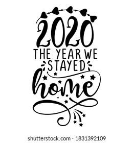 2020, the year we stayed home - Lettering typography poster with text for self quarantine times. Hand letter script motivation sign catch word art design. Vintage illustration. Christmas decoration.