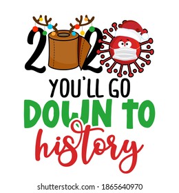 2020 you will go down to history - Cartoon doodle drawing toilet papers in Santa costume and with reindeer antlers. Text for self quarantine times. Xmas decoration. Lettering poster. Coronavirus text.