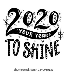 2020 Your year to shine.Poster with hand drawn lettering.Vector illustration.