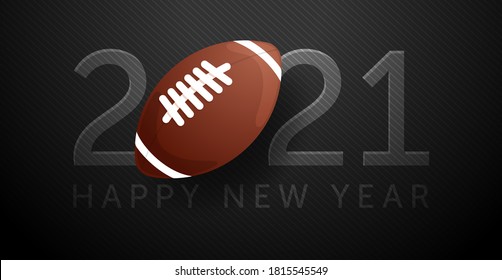 2021 Happy New Year. Sports greeting card with a america football ball on the luxury black background. Vector illustration.