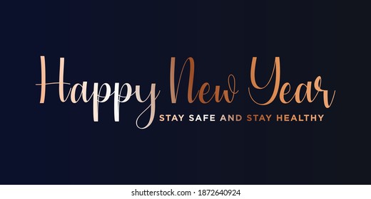 2021 HAPPY NEW YEAR,Stay safe and stay healthy text. Design template celebration typography poster, banner or greeting card for happy new year.
