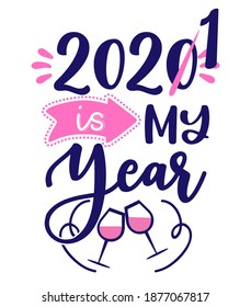 2021 is my year - Happy New Year greeting. Lettering typography poster with text for self quarantine. Hand letter script motivation catch word design. STOP Coronavirus (2019-ncov). Hello 2021.