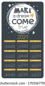 2021 year vertical calendar with hand drawn lettering "Make a dream come true". Vector Cartoon office organizer, planner.  Business shedule page with  positive motivational quote 