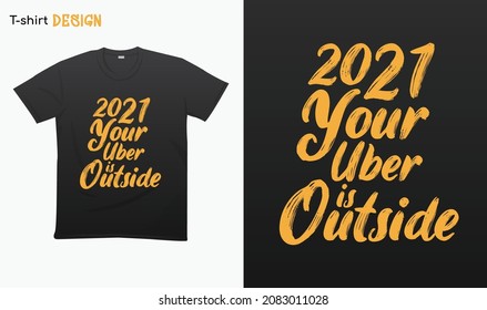 "2021 your uber is outside". Typography lettering quote design. Typography funny phrase. Welcome 2022.Happy new year 2022. For stickers, t-shirts,mugs, etc. Eps 10