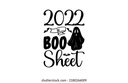 2022 is boo sheet  -   Lettering design for greeting banners, Mouse Pads, Prints, Cards and Posters, Mugs, Notebooks, Floor Pillows and T-shirt prints design.
