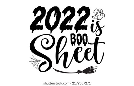 2022 is boo sheet-Halloween Svg, T-Shirt Design, vector Illustration isolated on white background, Handwritten script for holiday party celebration