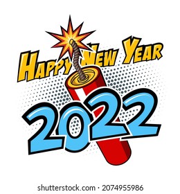 2022 Happy New Year comic text with lit firecracker on white background. Vector illustration in retro pop art style for greeting cards, banners, posters, flyers and calendars