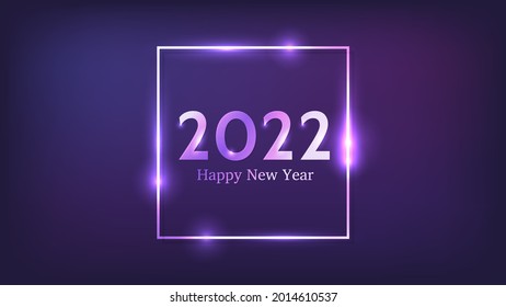 2022 Happy New Year neon background. Neon square frame with shining effects for Christmas holiday greeting card, flyers or posters. Vector illustration
