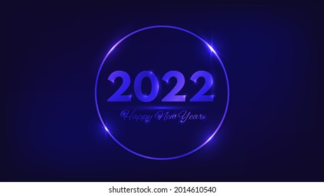 2022 Happy New Year neon background. Neon round frame with shining effects for Christmas holiday greeting card, flyers or posters. Vector illustration
