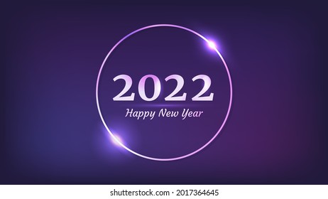 2022 Happy New Year neon background. Neon round frame with shining effects for Christmas holiday greeting card, flyers or posters. Vector illustration
