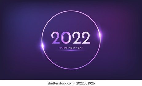 2022 Happy New Year neon background. Neon round frame with shining effects for Christmas holiday greeting card, flyers or posters. Vector illustration
