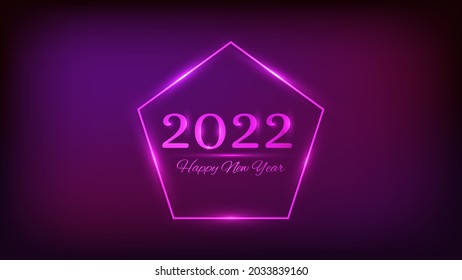 2022 Happy New Year neon background. Neon frame in pentagon form with shining effects for Christmas holiday greeting card, flyers or posters. Vector illustration