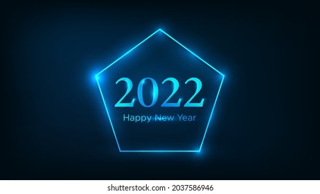 2022 Happy New Year neon background. Neon frame in pentagon form with shining effects for Christmas holiday greeting card, flyers or posters. Vector illustration