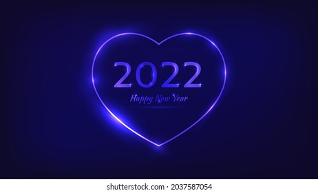 2022 Happy New Year neon background. Neon frame in heart form with shining effects for Christmas holiday greeting card, flyers or posters. Vector illustration