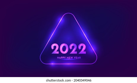 2022 Happy New Year neon background. Neon rounded triangle frame with shining effects for Christmas holiday greeting card, flyers or posters. Vector illustration