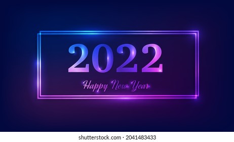 2022 Happy New Year neon background. Neon double rectangular frame with shining effects for Christmas holiday greeting card, flyers or posters. Vector illustration