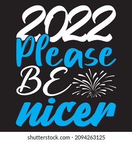 2022 Please be nicer t shirt design, vector file.