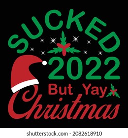 2022 Sucked But Yay, Christmas - Funny Christmas typography, with Santa's hat.