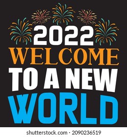 2022 welcome to a new world, t-shirt design vector file.