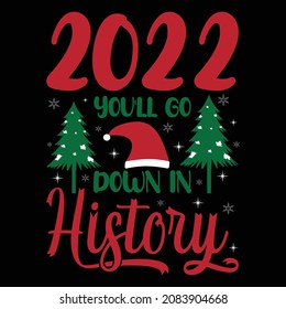 2022 You'll go down is history - Funny Christmas typography. T shirt design, with tree and Santa's hat.
