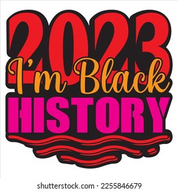 2023 I’m Black History T-shirt Design Vector File