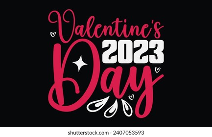 Valentine’s 2023 Day - Happy Valentine's Day T-Shirt Design Template, Couple Valentine's Day Quotes, Illustration For Prints on t-shirts And Banners, Posters, Cards.