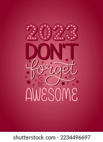 2023 don't forget to be awesome. Happy new year funny quote vector design for t shirt, mug, calendar cover template. Motivational poster. Greeting card to 1st January.