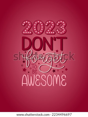 2023 don't forget to be awesome. Happy new year funny quote vector design for t shirt, mug, calendar cover template. Motivational poster. Greeting card to 1st January.